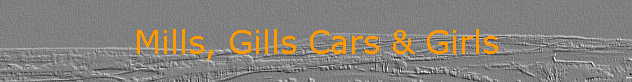 Mills, Gills Cars & Girls