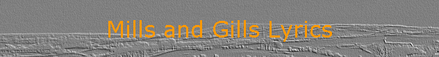 Mills and Gills Lyrics